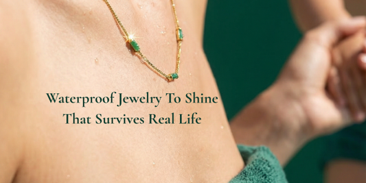Waterproof Jewelry To Shine That Survives Real Life