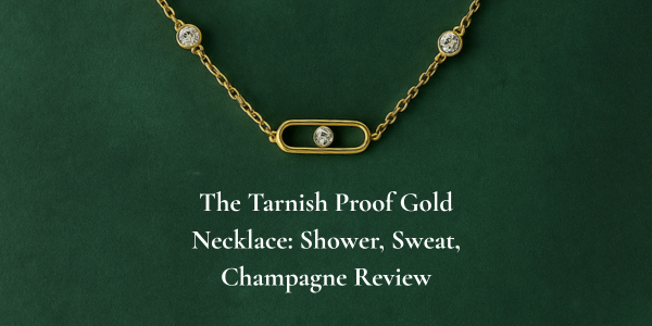 The Tarnish Proof Gold Necklace: Shower, Sweat, Champagne Review